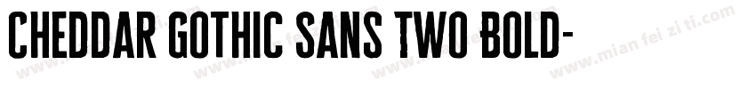 Cheddar Gothic Sans Two Bold字体转换